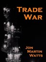 Trade War - Jon Martin Watts - 9781465973832