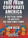 Free From Corporate America: A Tactical Guide to Success on Your Own Terms - Jonathan Reed - 9781465984623