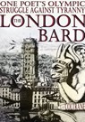 The London Bard. One Poet's Olympic Struggle Against Tyranny (Part One) - L.A. Coltrane - 9781465990693