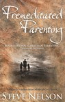 Premeditated Parenting - Foundational Christian Parenting [Toddlers-Preteens] - Steve Nelson - 9781466009219