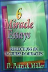 Six Miracle Essays - D. Patrick Miller - 9781466009912