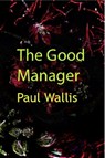 The Good Manager - Paul Wallis - 9781466057036