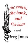 The Sword, the Book, and the Bone - Greg Jones - 9781466058460