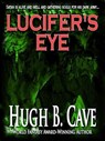 Lucifer's Eye - Hugh B. Cave - 9781466079113