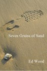 Seven Grains of Sand - Ed Wood - 9781466125971