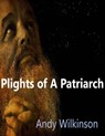 Plights Of A Patriarch - Andy Wilkinson - 9781466142824