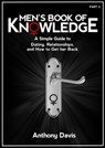 Men's Book of Knowledge: A Simple Guide to Dating, Relationships and How to Get Her Back - Anthony Davis - 9781466163010