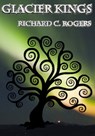 Glacier Kings - Richard C. Rogers - 9781466178199