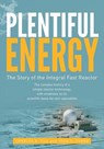 Plentiful Energy: The Story of the Integral Fast Reactor: The Complex History of a Simple Reactor Technology, with Emphasis on Its Scien - Yoon Il Chang - 9781466384606