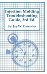 Injection Molding Troubleshooting Guide, 3rd ED. - Jay W. Carender - 9781466414341