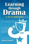 Learning Through Drama in the Primary Years - David Farmer - 9781466445253
