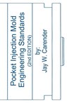 Pocket Injection Mold Engineering Standards, 2nd EDITION - Jay W. Carender - 9781466450844