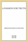 A Passion for Truth - Abraham Joshua Heschel - 9781466800335