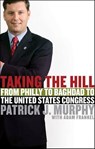 Taking the Hill - Patrick J. Murphy ; Adam Frankel - 9781466803121