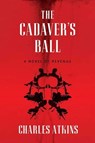 The Cadaver's Ball - Charles Atkins - 9781466813830