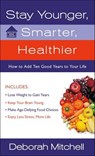 Stay Younger, Smarter, Healthier - Deborah Mitchell - 9781466825857