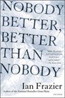 Nobody Better, Better Than Nobody - Ian Frazier - 9781466828773