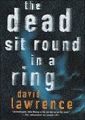 The Dead Sit Round in a Ring - David Lawrence - 9781466829657
