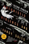 Futuristic Violence and Fancy Suits - Jason Pargin ; David Wong - 9781466835436