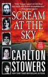 Scream at the Sky - Carlton Stowers - 9781466835825