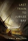 Last Train to Jubilee Bay - Kali Wallace - 9781466837546
