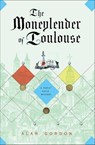 The Moneylender of Toulouse - Alan Gordon - 9781466843257