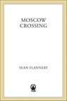 Moscow Crossing - Sean Flannery - 9781466846616
