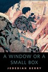 A Window or a Small Box - Jedediah Berry - 9781466846746