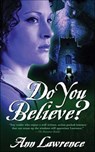 Do You Believe? - Ann Lawrence - 9781466848092
