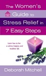The Women's Guide to Stress Relief in 7 Easy Steps - Deborah Mitchell - 9781466848436