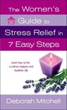 The Women's Guide to Stress Relief in 7 Easy Steps - Deborah Mitchell - 9781466848436