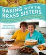 Baking with the Brass Sisters - Marilynn Brass ; Sheila Brass ; Andy Ryan - 9781466870048