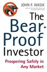 The Bear-Proof Investor - John F. Wasik - 9781466871021