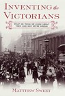 Inventing the Victorians - Matthew Sweet - 9781466872714