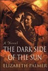 The Dark Side of the Sun - Elizabeth Palmer - 9781466876552