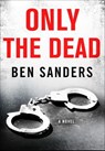Only the Dead - Ben Sanders - 9781466885141