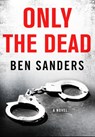 Only the Dead - Ben Sanders - 9781466885141