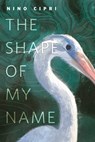 The Shape of My Name - Nino Cipri - 9781466886308