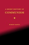 A Short History of Communism - Robert Harvey - 9781466888074