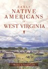 Early Native Americans in West Virginia: The Fort Ancient Culture - Darla I. Spencer - 9781467118514