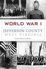 World War I and Jefferson County, West Virginia - James Francis Horn - 9781467119689