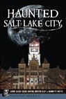 Haunted Salt Lake City - ALLEN,  Laurie - 9781467138246