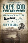Cape Cod Curiosities: Jeremiah's Gutter, the Historian Who Flew as Santa, Pukwudgies and More - Robin Smith-Johnson - 9781467138581