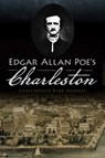 Edgar Allan Poe's Charleston - Christopher Byrd Downey - 9781467142021