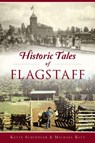 Historic Tales of Flagstaff - Kevin Scott Schindler - 9781467142410