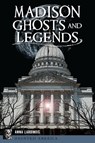 Madison Ghosts and Legends - Anna Lardinois - 9781467150194