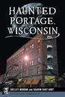 Haunted Portage, Wisconsin - Shelley Mordini - 9781467156509