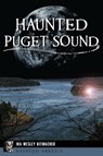 Haunted Puget Sound - Ira Wesley Kitmacher - 9781467157841