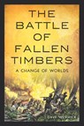 The Battle of Fallen Timbers: A Change of Worlds - Dave Westrick - 9781467159692