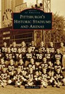 Pittsburgh's Historic Stadiums and Arenas - Mark T. Fatla - 9781467161268
